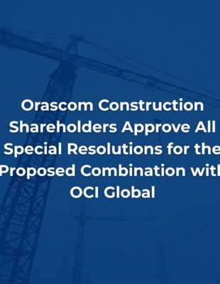 Orascom Construction Shareholders Approve All Special Resolutions for the Proposed Combination with OCI Global