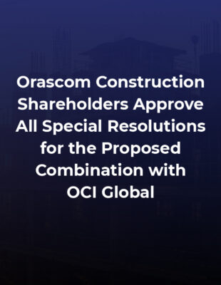 Orascom Construction Shareholders Approve All Special Resolutions for the Proposed Combination with OCI Global