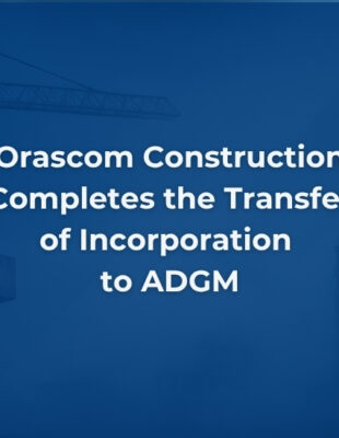 Orascom Construction Completes the Transfer of Incorporation to ADGM