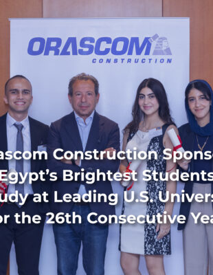 Orascom Construction Sponsors Egypt’s Brightest Students to Study at Leading U.S. Universities for the 26th Consecutive Year